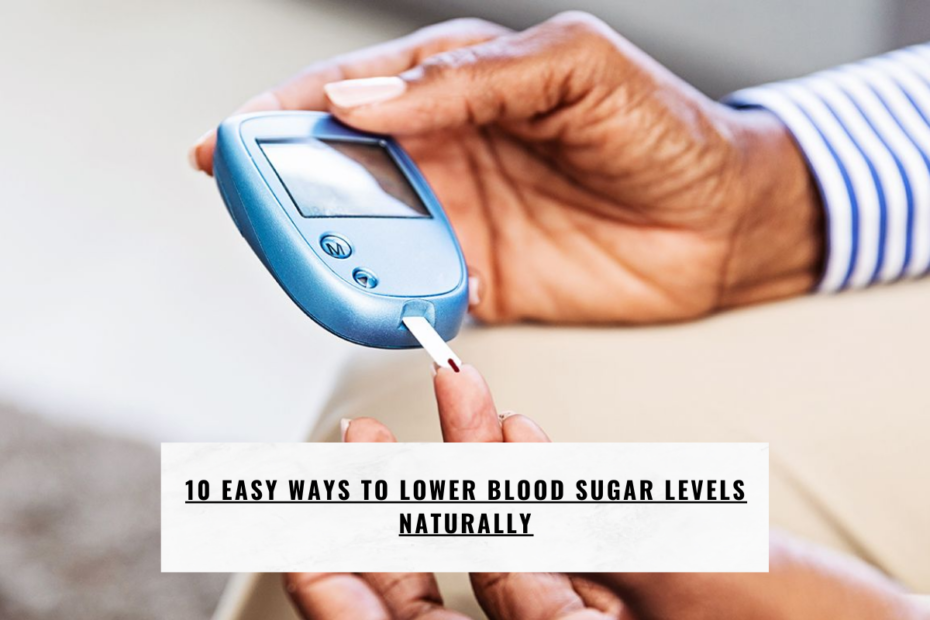 10 Easy Ways to Lower Blood Sugar Levels Naturally