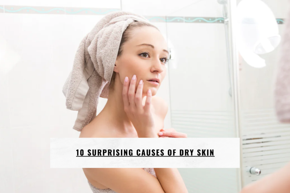 10 Surprising Causes of Dry Skin
