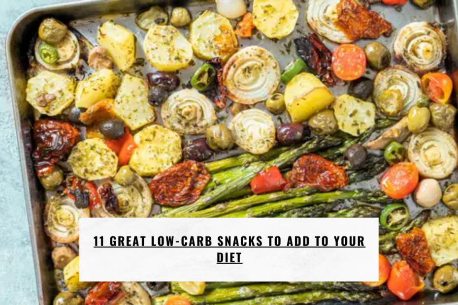 11 Great Low-Carb Snacks to Add to Your Diet