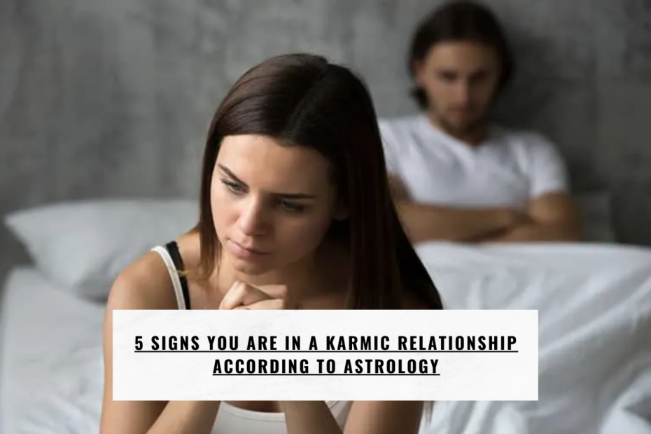 5 Signs You Are In A Karmic Relationship According to Astrology
