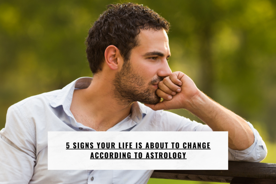 5 Signs Your Life Is About To Change According to Astrology5 Signs Your Life Is About To Change According to Astrology