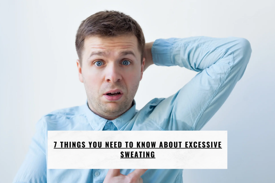 7 Things You Need to Know About Excessive Sweating