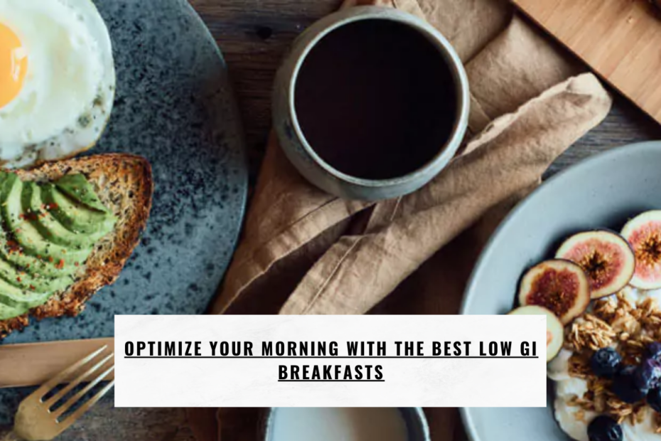 Optimize Your Morning with the Best Low GI Breakfasts